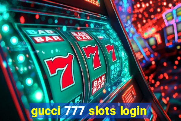 gucci 777 slots login