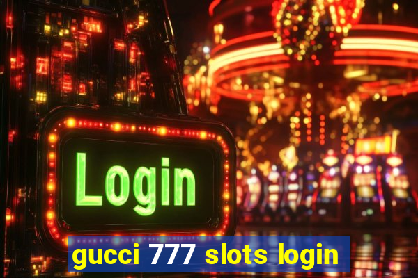 gucci 777 slots login