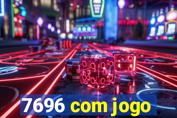 7696 com jogo