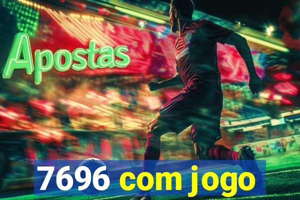 7696 com jogo