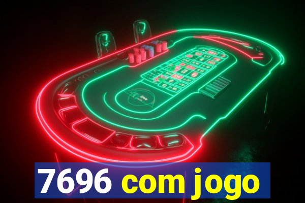 7696 com jogo