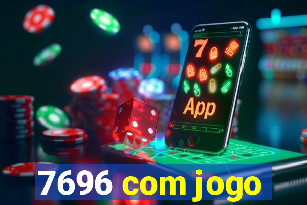 7696 com jogo