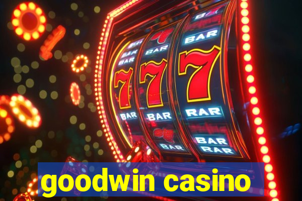 goodwin casino