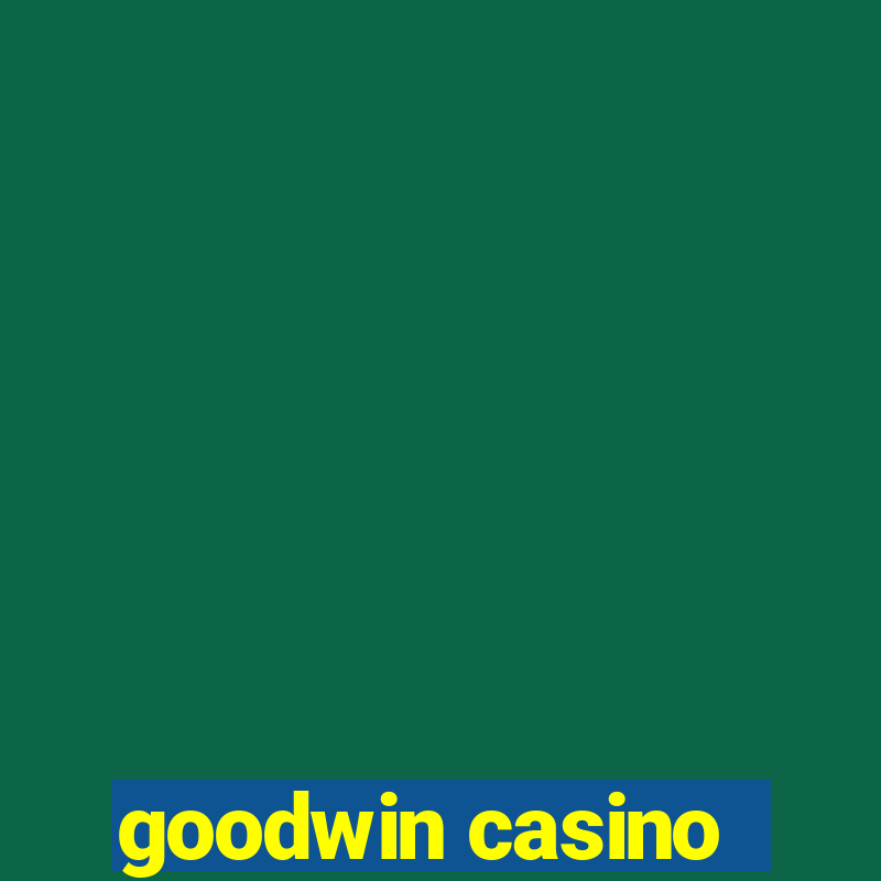 goodwin casino