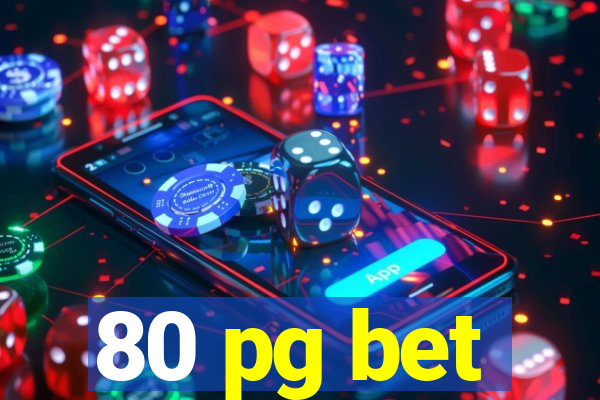 80 pg bet