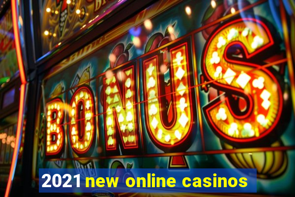 2021 new online casinos