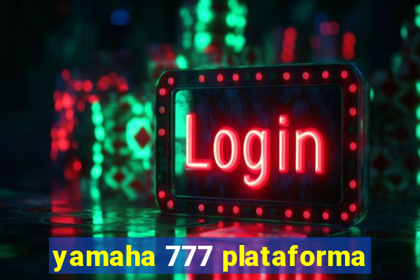 yamaha 777 plataforma