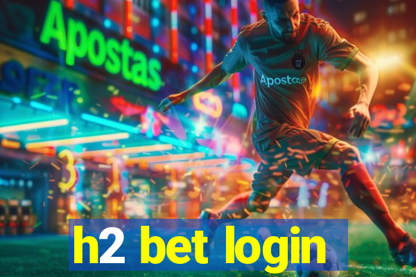 h2 bet login