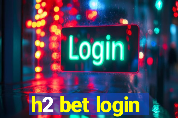 h2 bet login