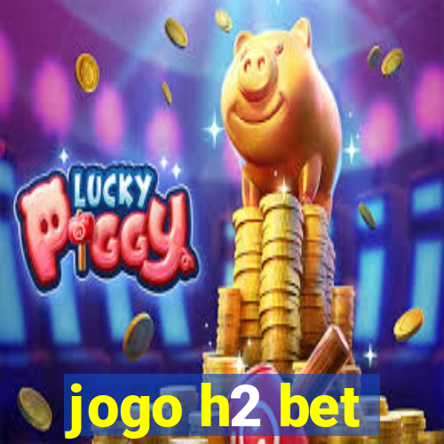 jogo h2 bet