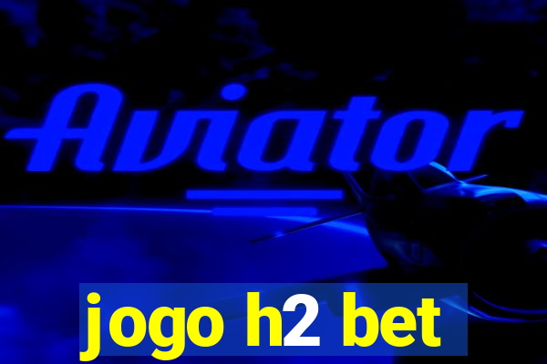 jogo h2 bet