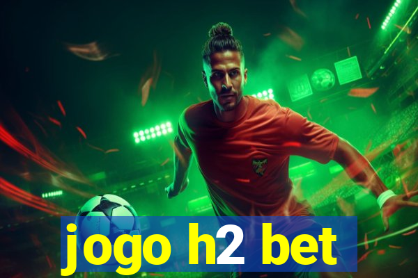 jogo h2 bet