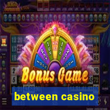 between casino