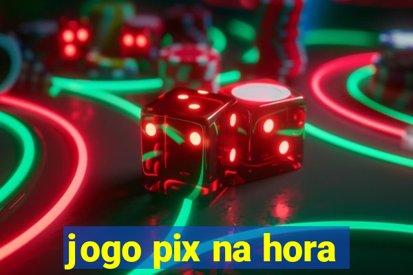 jogo pix na hora