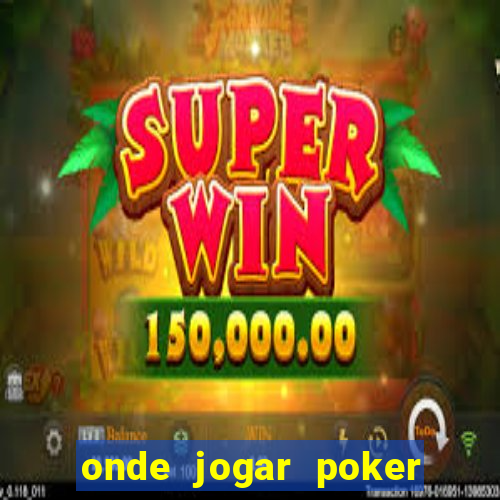 onde jogar poker online valendo dinheiro