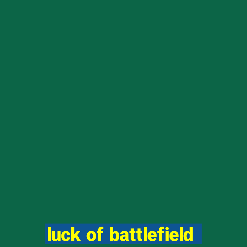 luck of battlefield