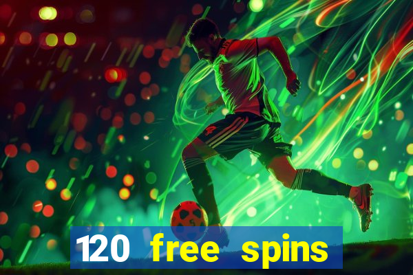 120 free spins online casino