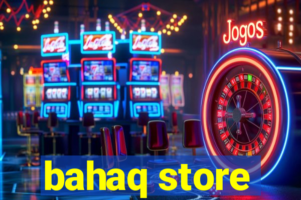 bahaq store