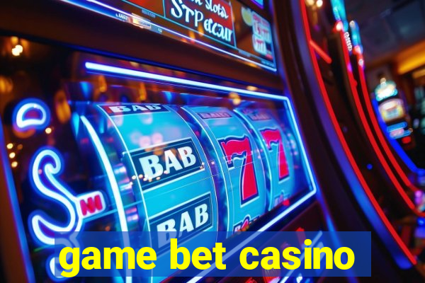 game bet casino