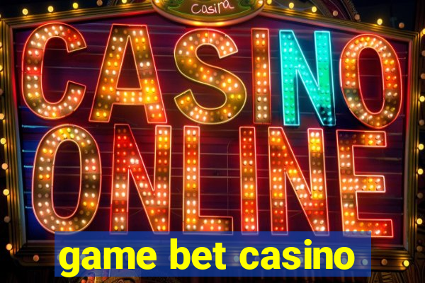 game bet casino