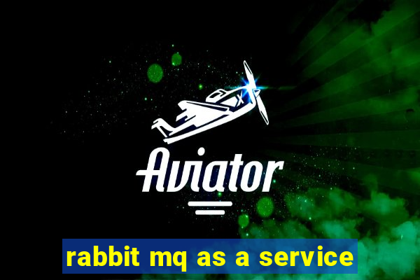 rabbit mq as a service