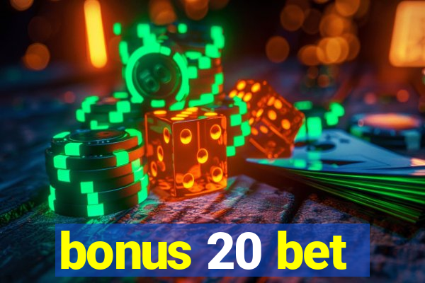 bonus 20 bet