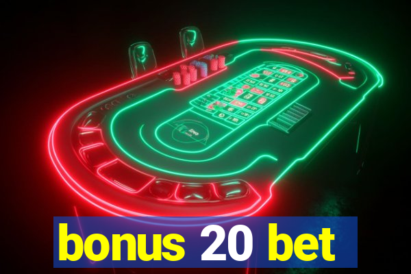 bonus 20 bet