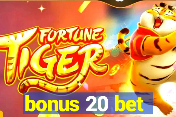 bonus 20 bet