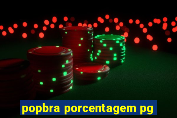 popbra porcentagem pg