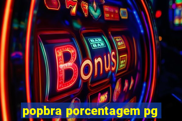 popbra porcentagem pg