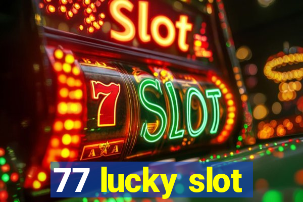 77 lucky slot