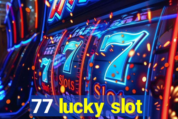 77 lucky slot