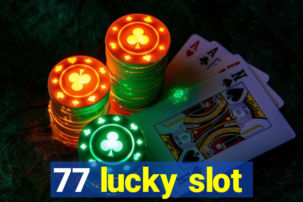 77 lucky slot