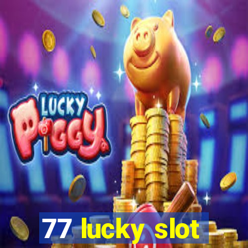 77 lucky slot