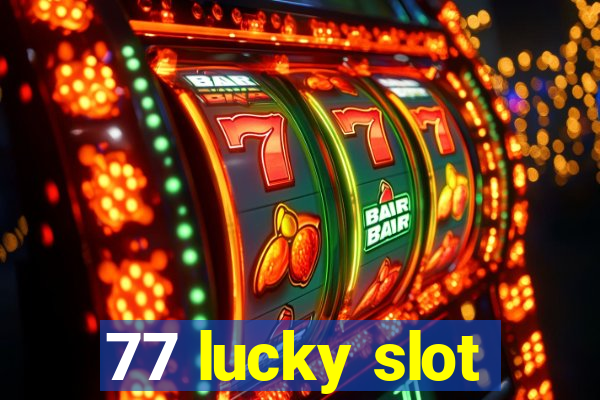 77 lucky slot