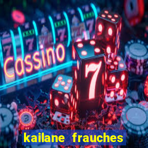 kailane frauches tem filhos