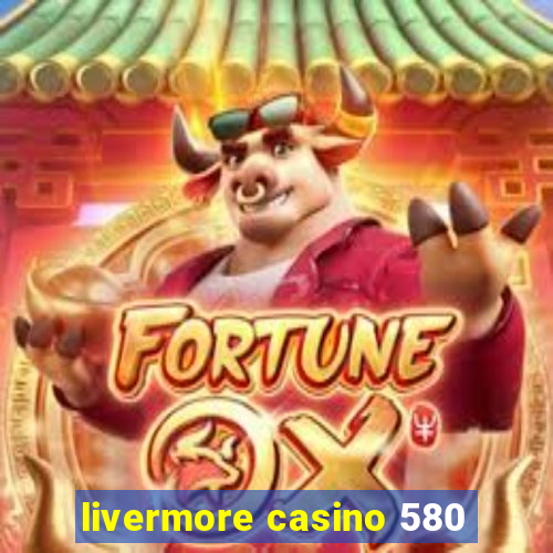 livermore casino 580