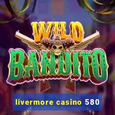 livermore casino 580