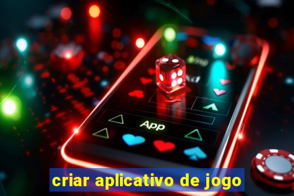 criar aplicativo de jogo