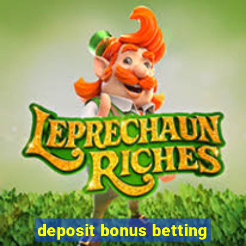 deposit bonus betting