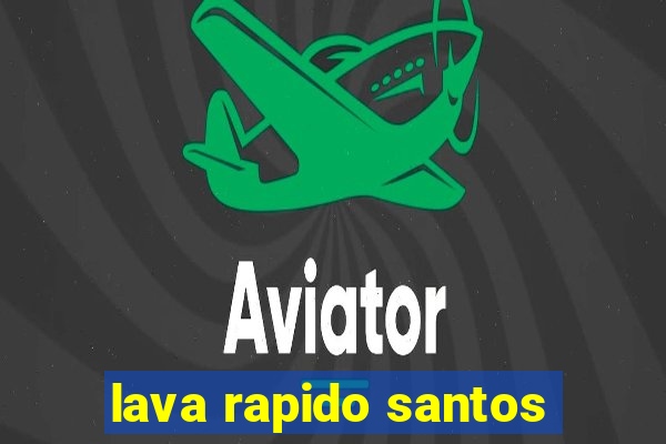 lava rapido santos