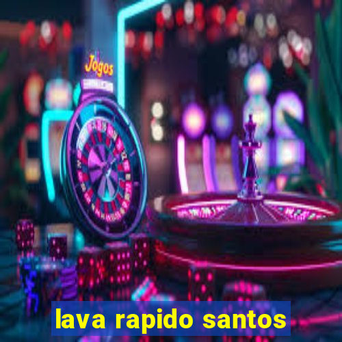 lava rapido santos