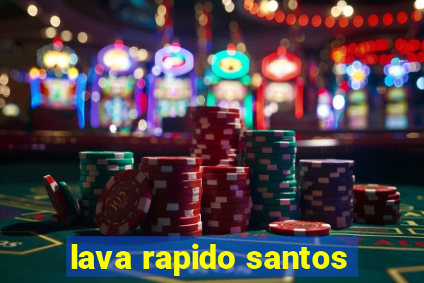 lava rapido santos