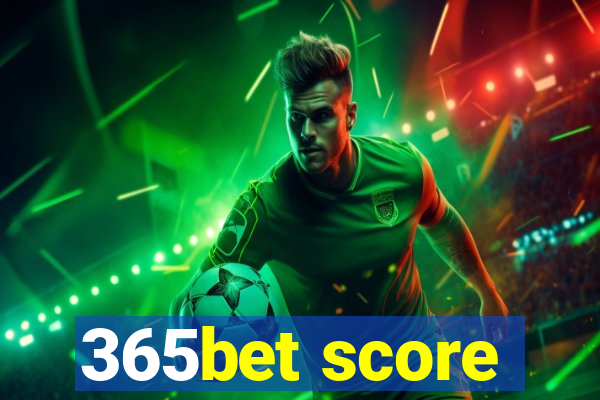 365bet score