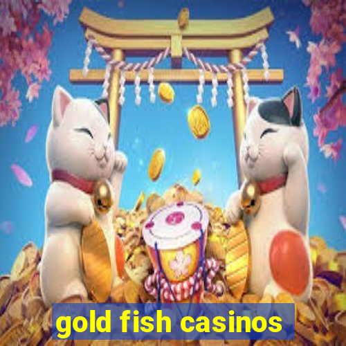 gold fish casinos