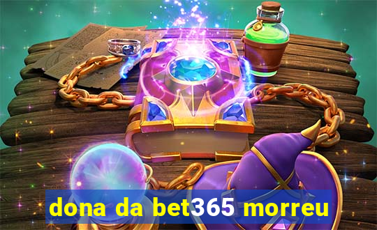 dona da bet365 morreu