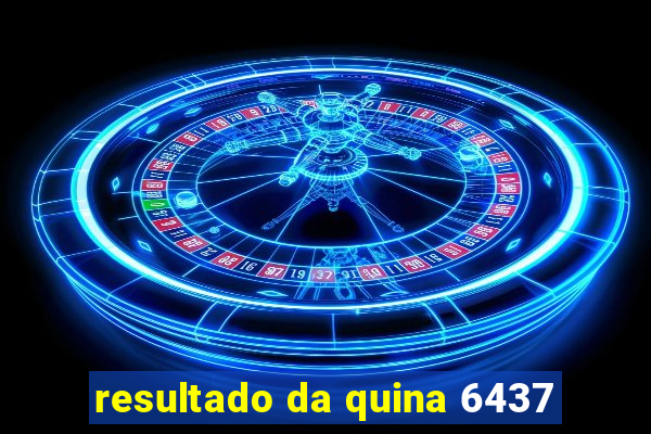 resultado da quina 6437