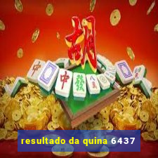 resultado da quina 6437