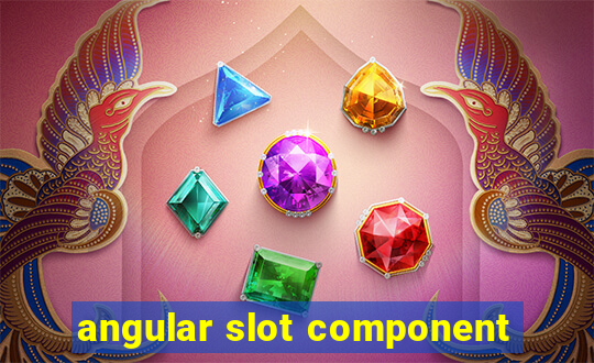 angular slot component