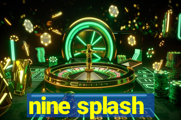 nine splash